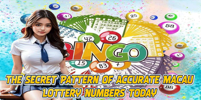 The Secret Pattern of Accurate Macau Lottery Numbers Today